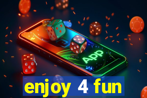 enjoy 4 fun